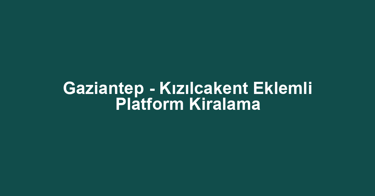 Gaziantep - Kızılcakent Eklemli Platform Kiralama