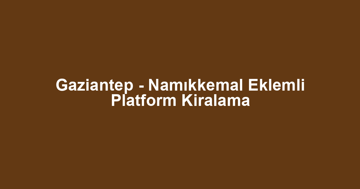 Gaziantep - Namıkkemal Eklemli Platform Kiralama