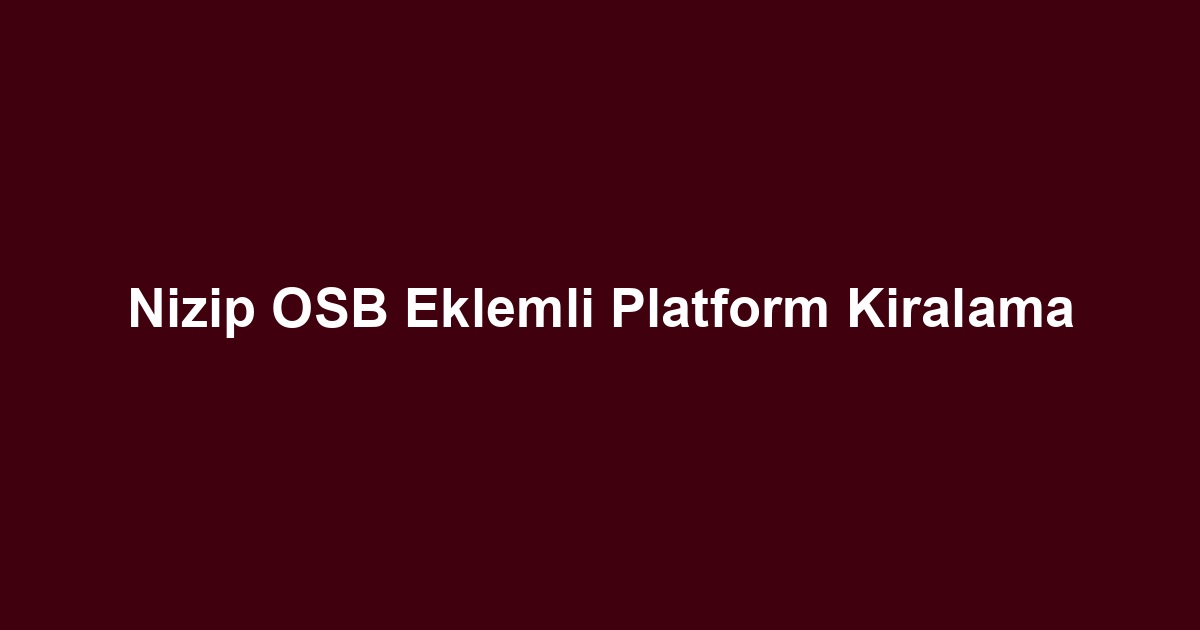 Nizip OSB Eklemli Platform Kiralama