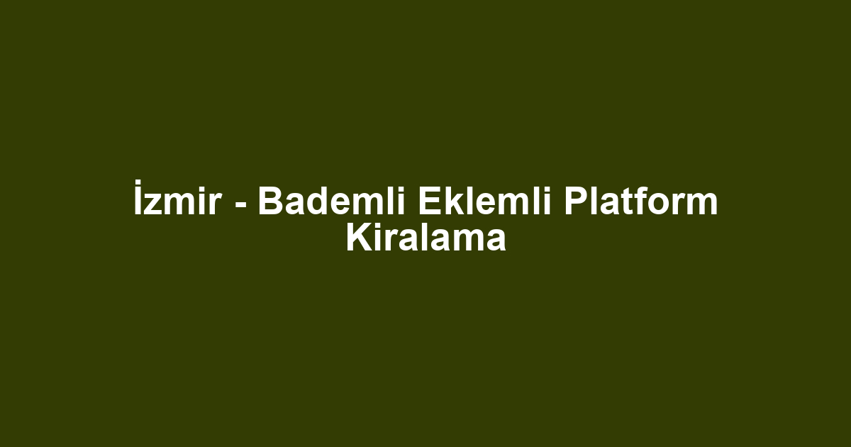 İzmir - Bademli Eklemli Platform Kiralama