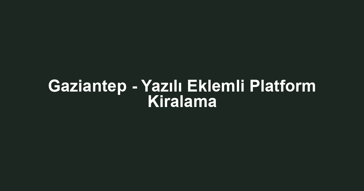 Gaziantep - Yazılı Eklemli Platform Kiralama