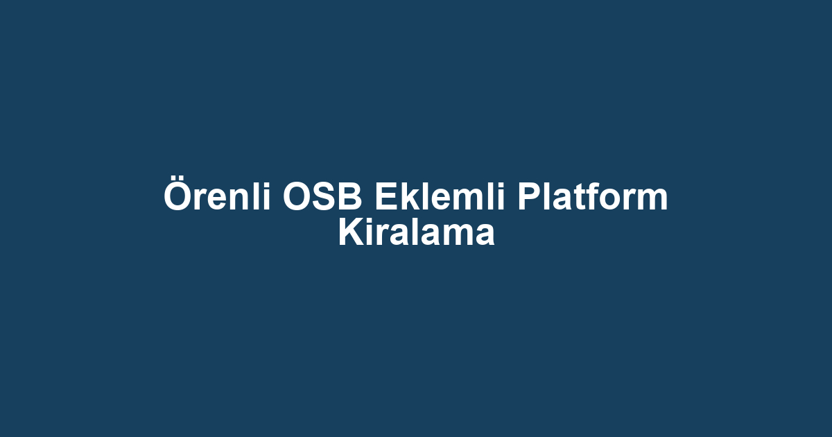 Örenli OSB Eklemli Platform Kiralama