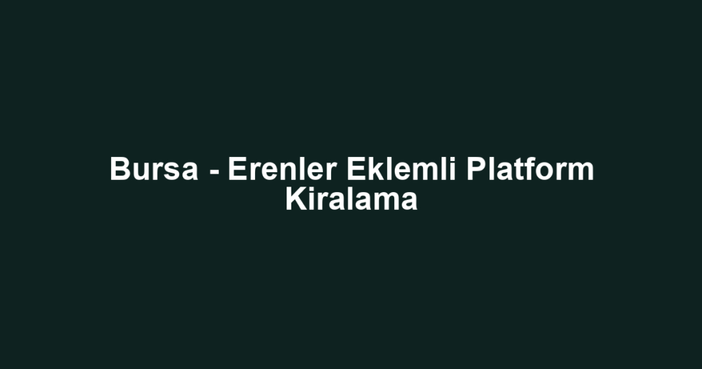 Bursa - Erenler Eklemli Platform Kiralama