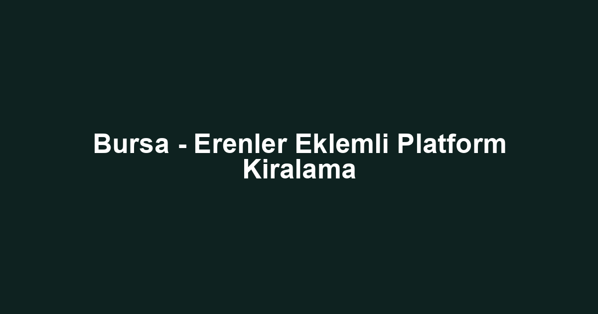 Bursa - Erenler Eklemli Platform Kiralama