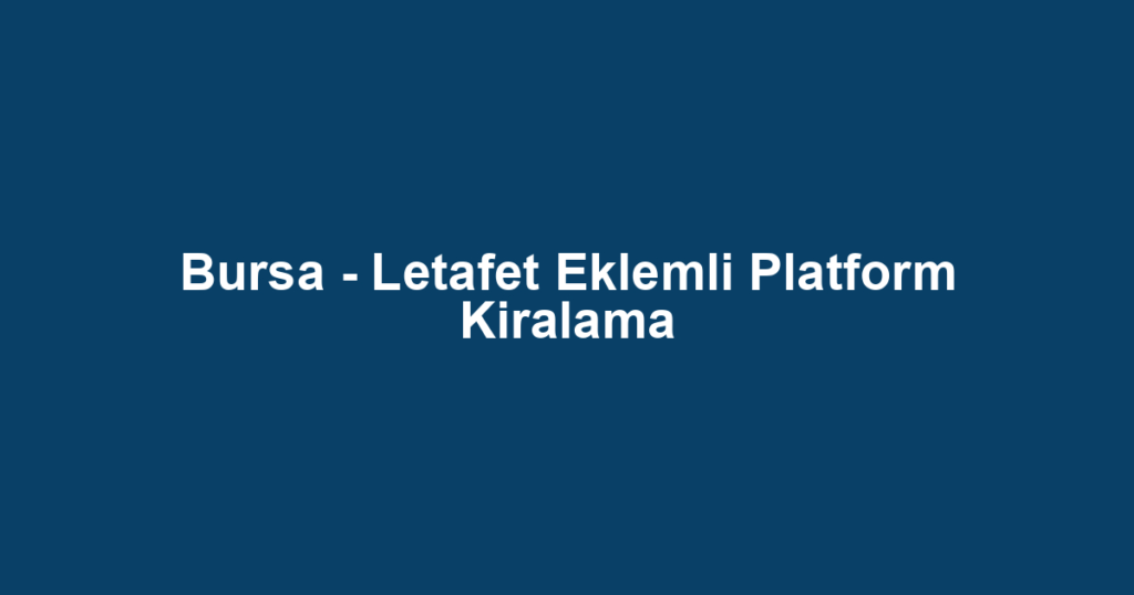 Bursa - Letafet Eklemli Platform Kiralama