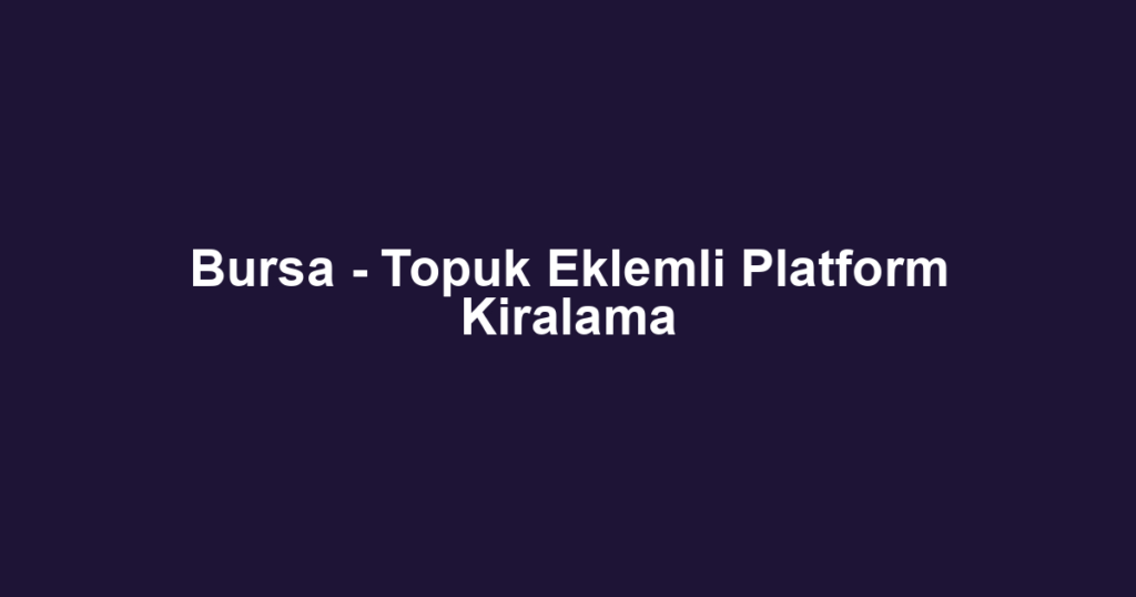 Bursa - Topuk Eklemli Platform Kiralama