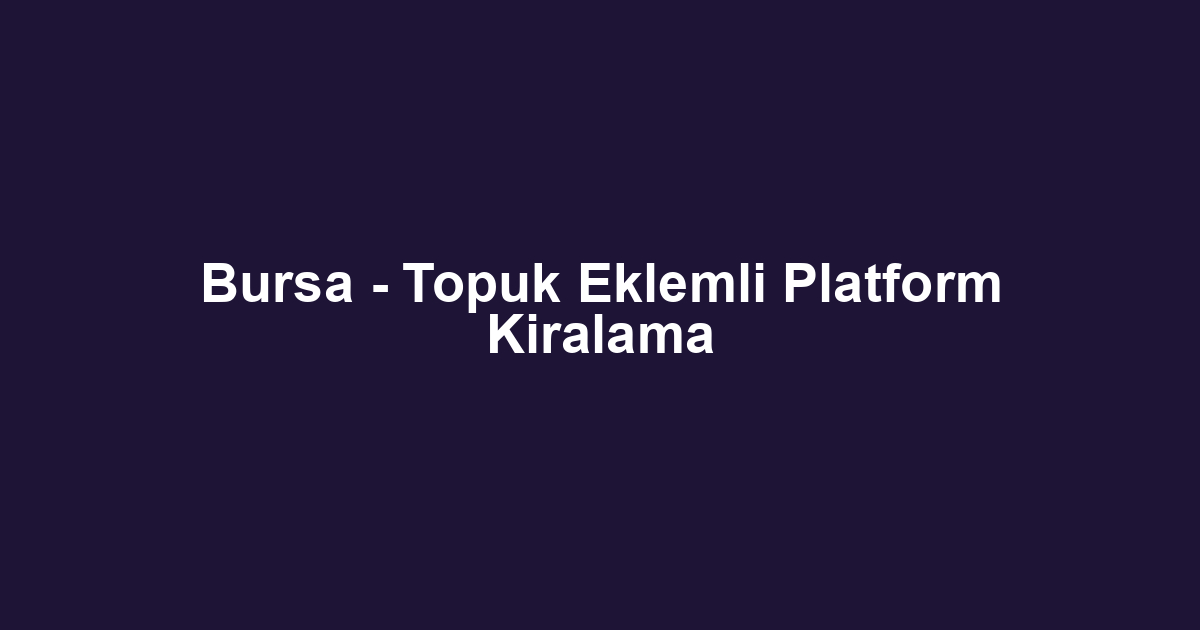 Bursa - Topuk Eklemli Platform Kiralama