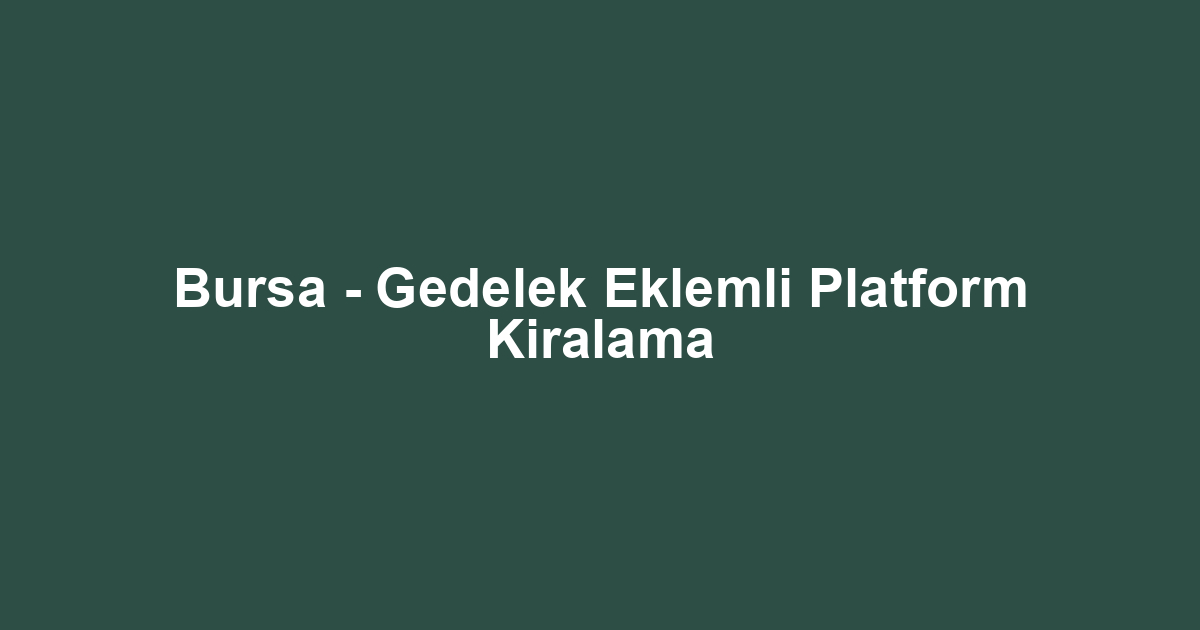 Bursa - Gedelek Eklemli Platform Kiralama