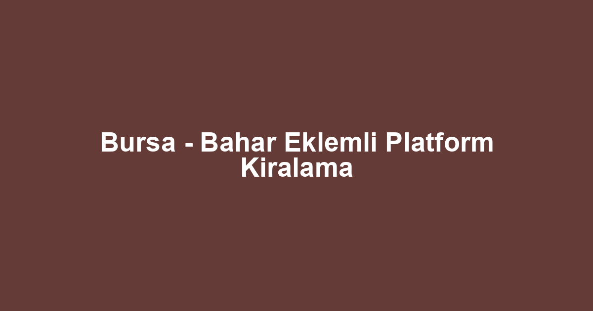 Bursa - Bahar Eklemli Platform Kiralama