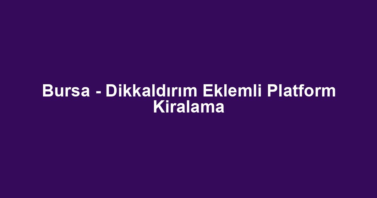 Bursa - Dikkaldırım Eklemli Platform Kiralama