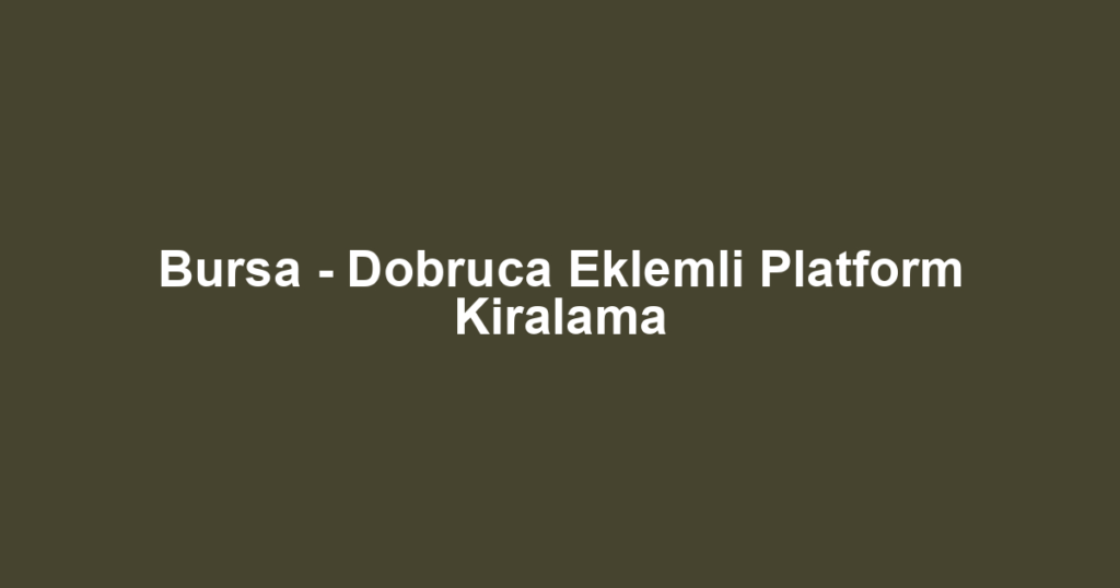 Bursa - Dobruca Eklemli Platform Kiralama