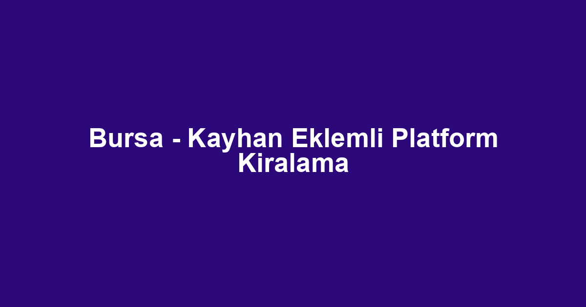 Bursa - Kayhan Eklemli Platform Kiralama