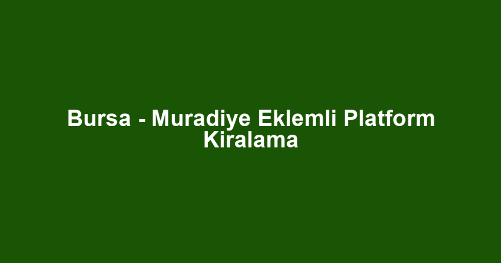 Bursa - Muradiye Eklemli Platform Kiralama