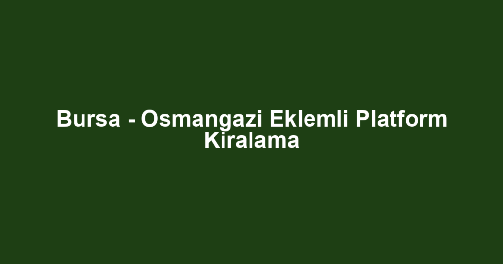 Bursa - Osmangazi Eklemli Platform Kiralama