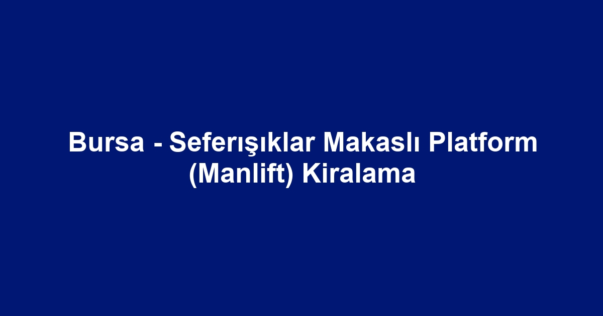Bursa - Seferışıklar Makaslı Platform (Manlift) Kiralama