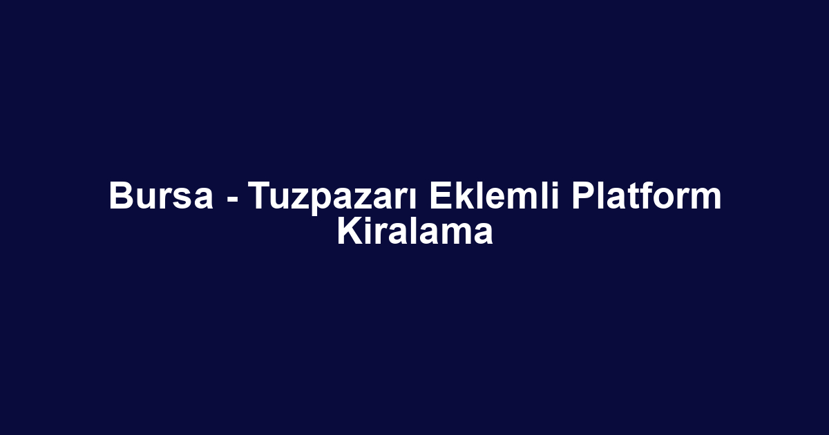 Bursa - Tuzpazarı Eklemli Platform Kiralama
