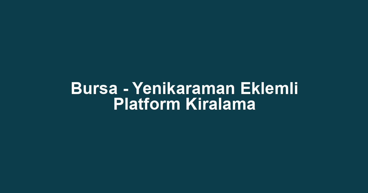 Bursa - Yenikaraman Eklemli Platform Kiralama