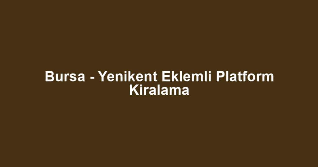 Bursa - Yenikent Eklemli Platform Kiralama