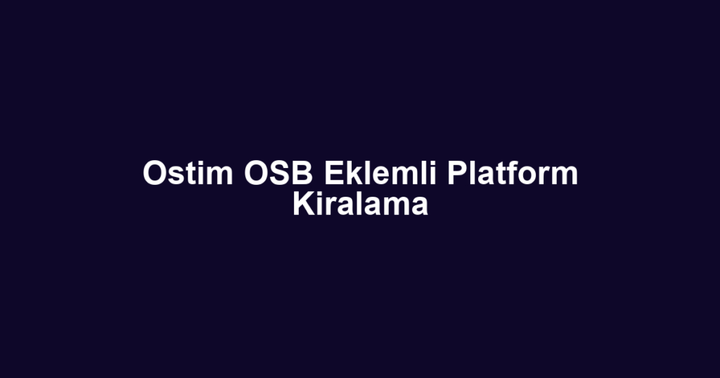 Ostim OSB Eklemli Platform Kiralama
