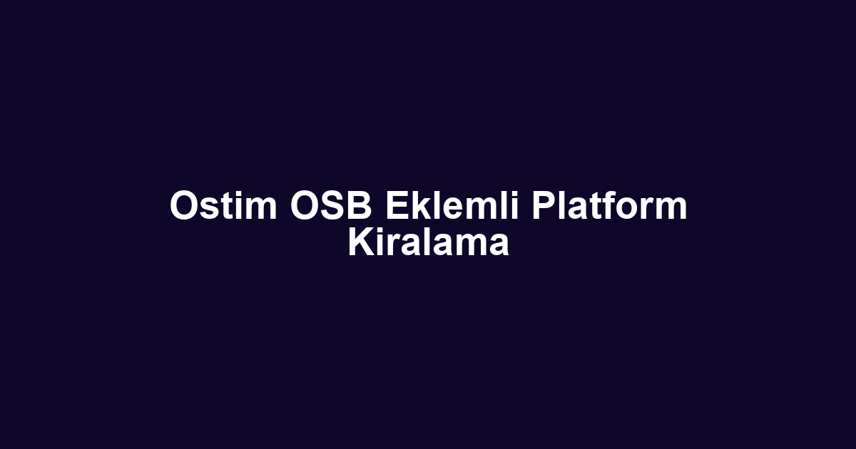 Ostim OSB Eklemli Platform Kiralama