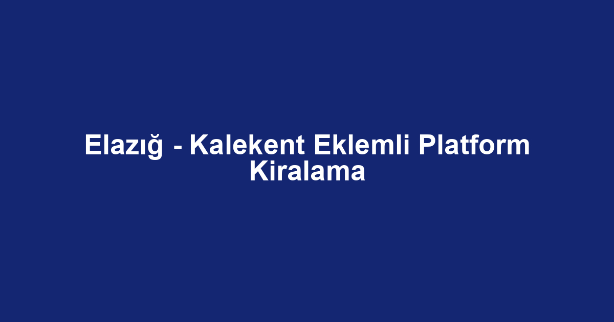 Elazığ - Kalekent Eklemli Platform Kiralama