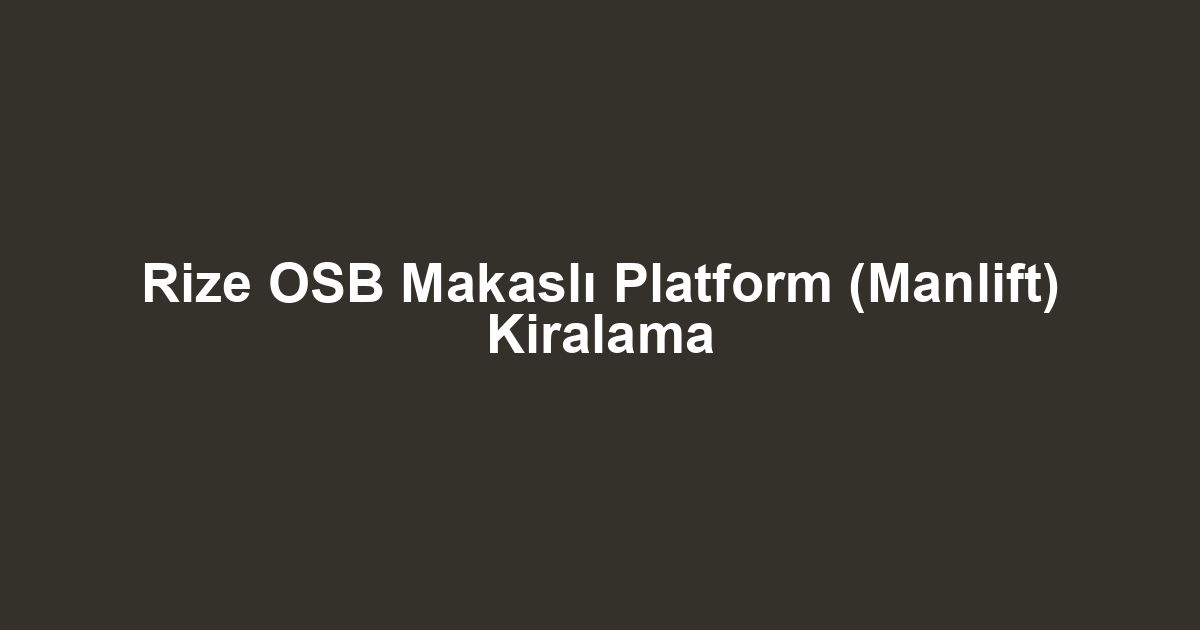 Rize OSB Makaslı Platform (Manlift) Kiralama