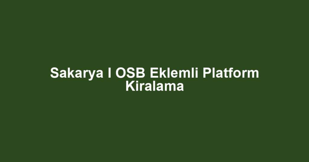 Sakarya I OSB Eklemli Platform Kiralama