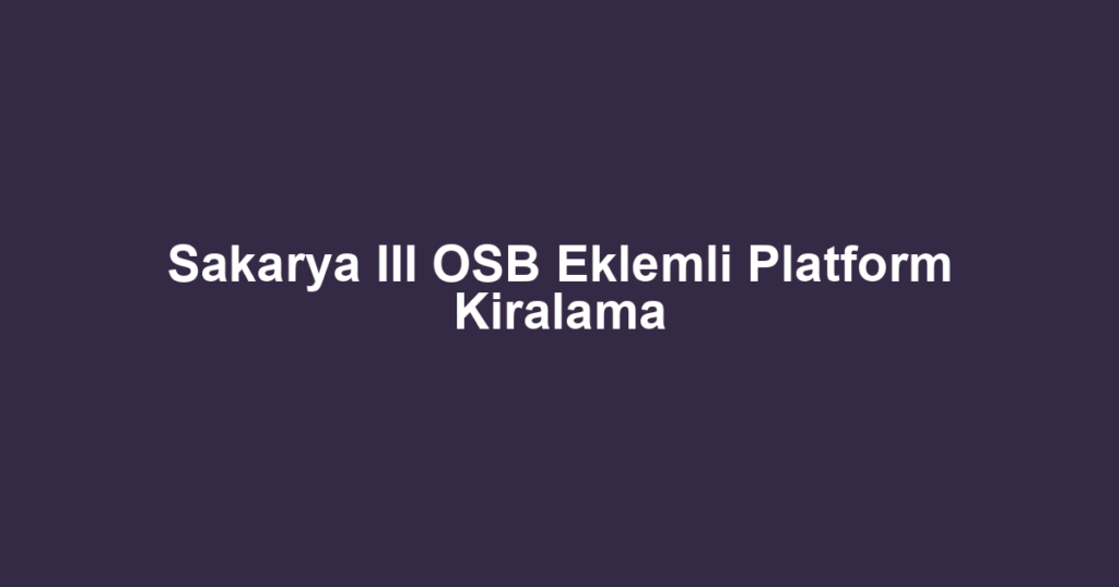 Sakarya III OSB Eklemli Platform Kiralama
