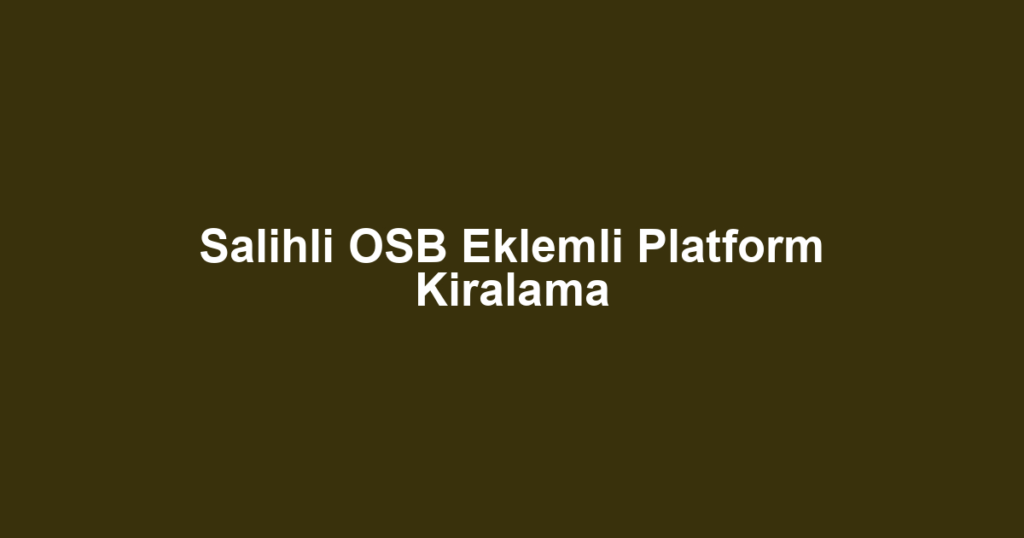 Salihli OSB Eklemli Platform Kiralama