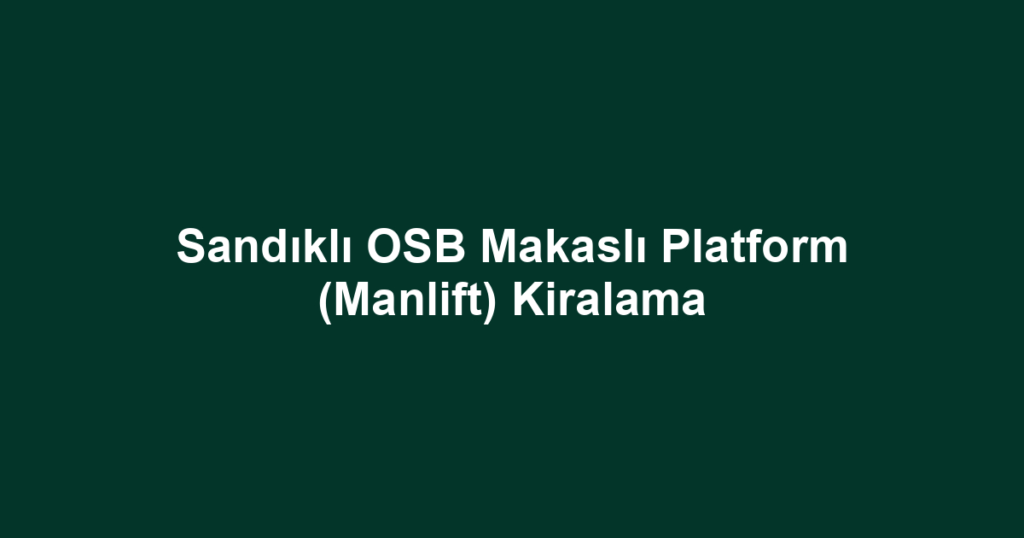 Sandıklı OSB Makaslı Platform (Manlift) Kiralama