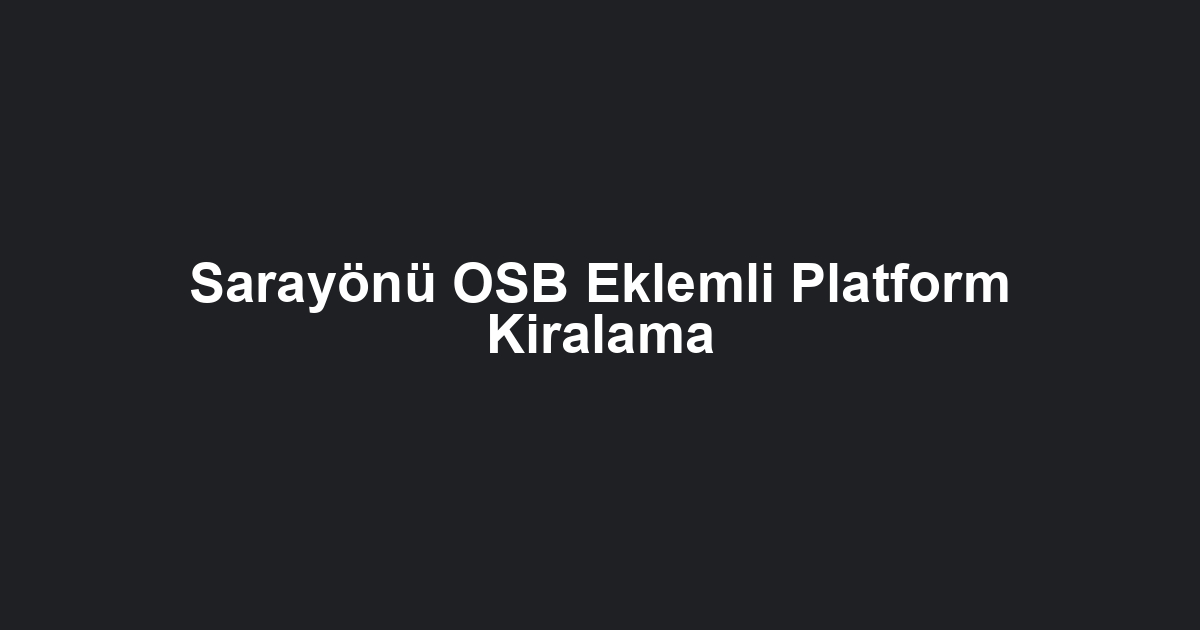 Sarayönü OSB Eklemli Platform Kiralama