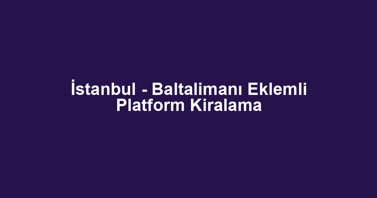 İstanbul - Baltalimanı Eklemli Platform Kiralama