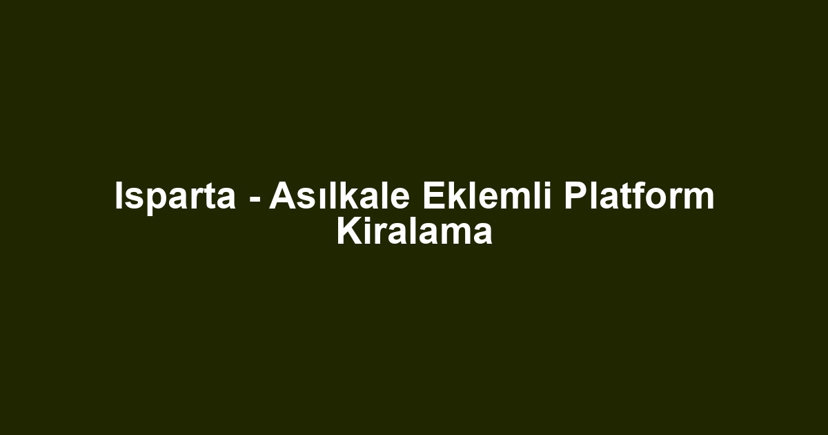 Isparta - Asılkale Eklemli Platform Kiralama