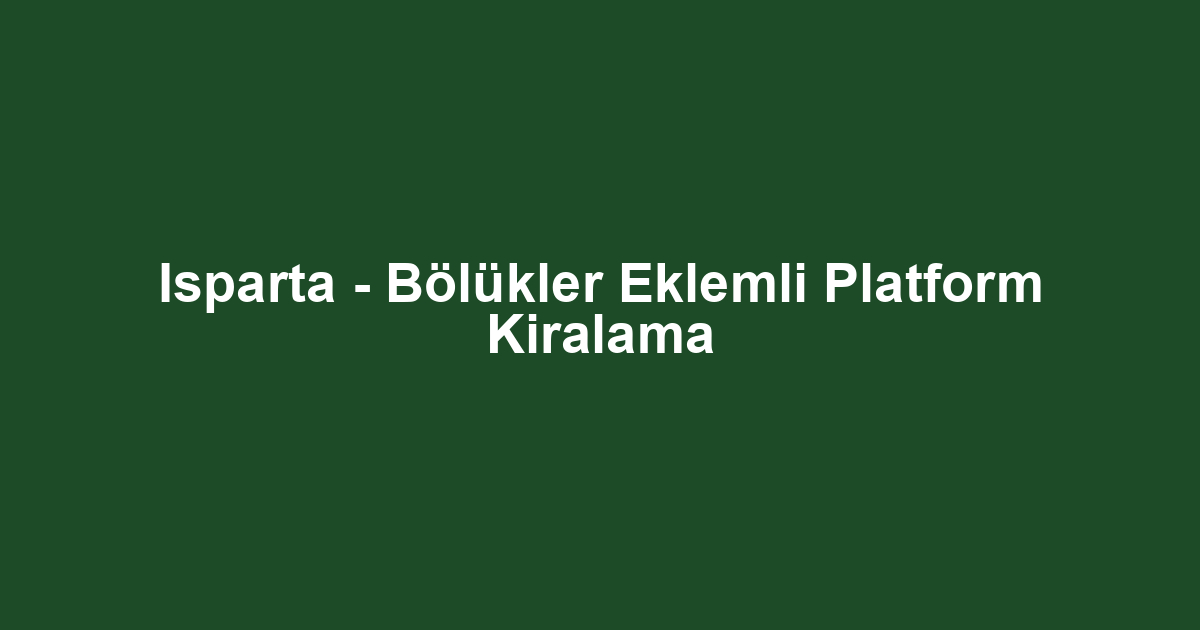 Isparta - Bölükler Eklemli Platform Kiralama