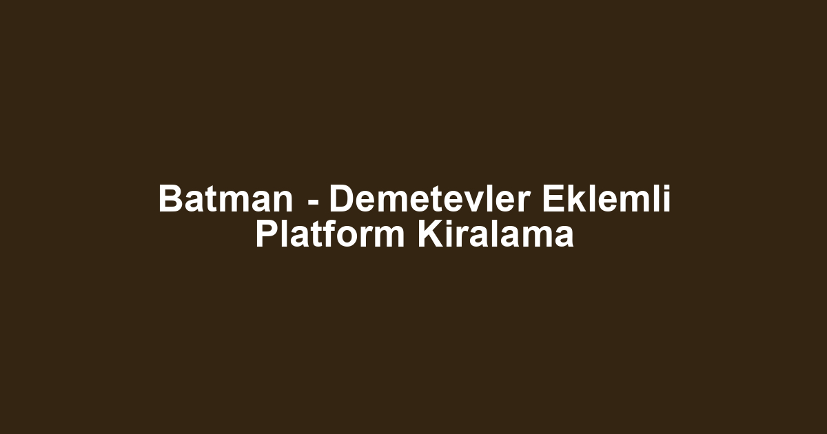 Batman - Demetevler Eklemli Platform Kiralama