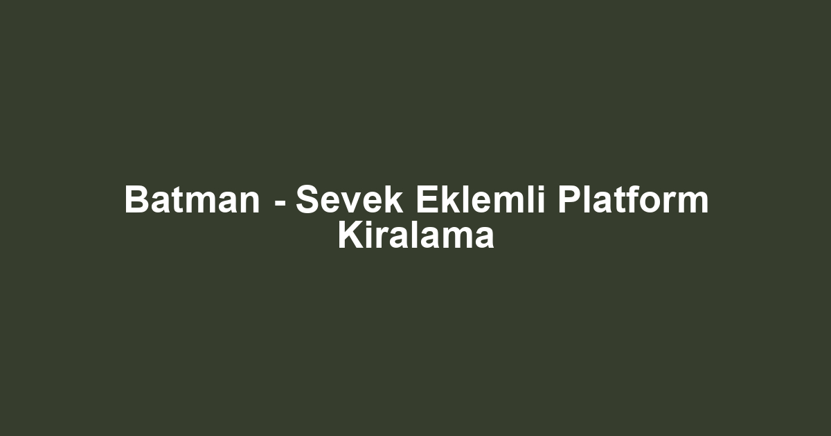 Batman - Sevek Eklemli Platform Kiralama