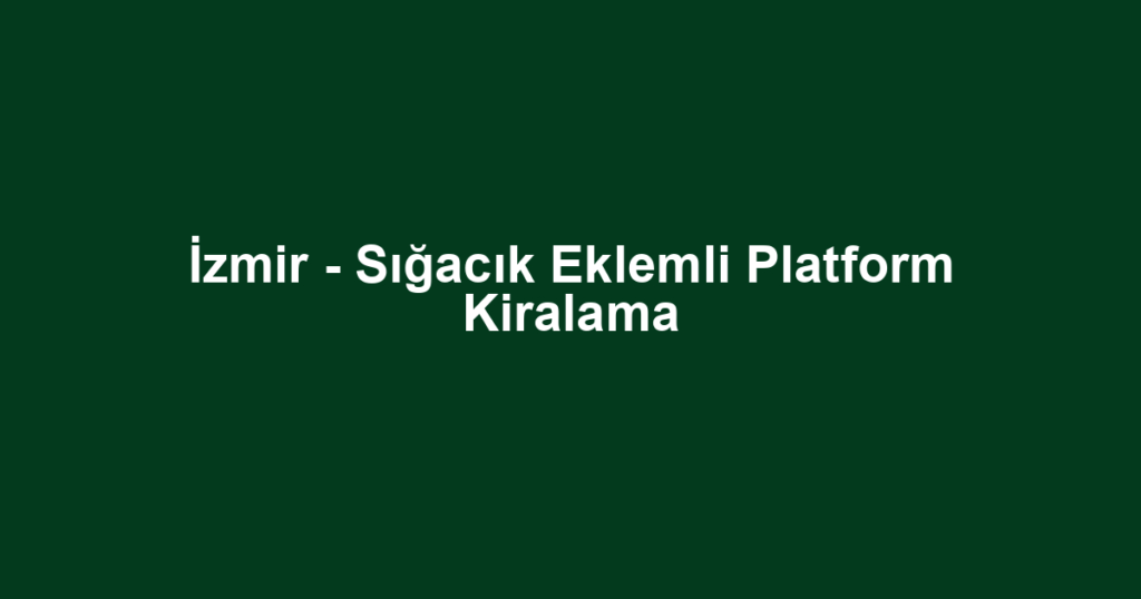 İzmir - Sığacık Eklemli Platform Kiralama