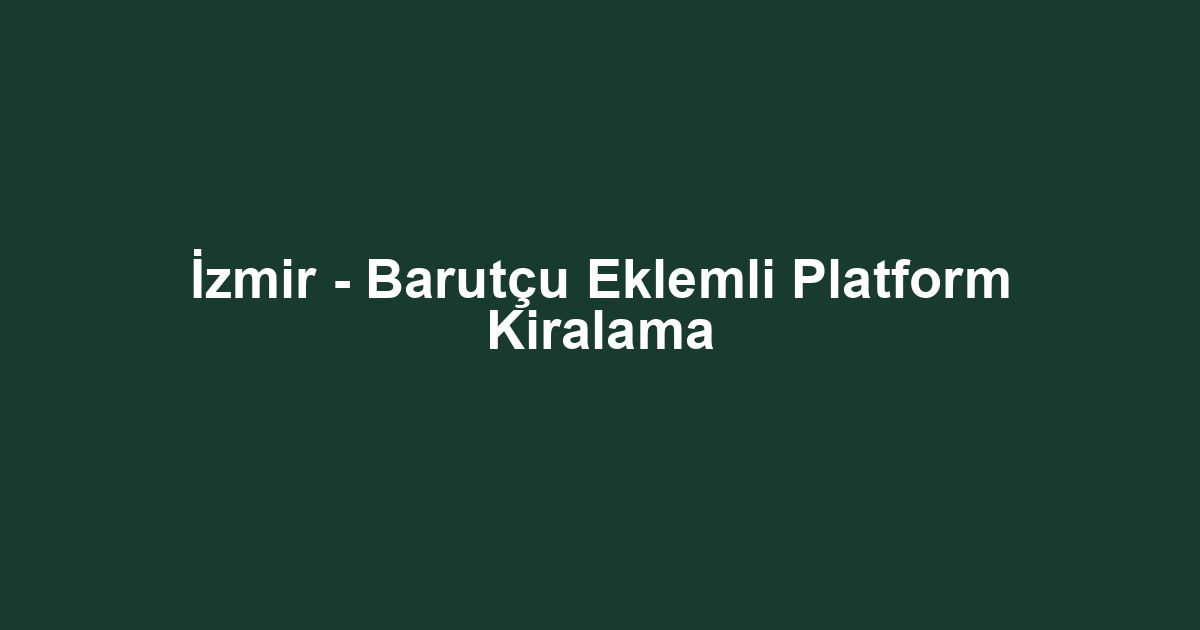 İzmir - Barutçu Eklemli Platform Kiralama
