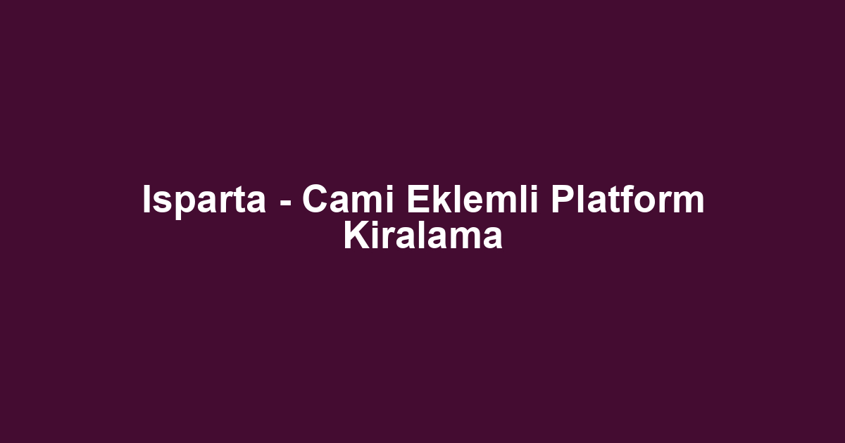 Isparta - Cami Eklemli Platform Kiralama