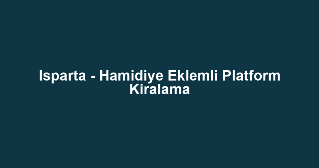 Isparta - Hamidiye Eklemli Platform Kiralama
