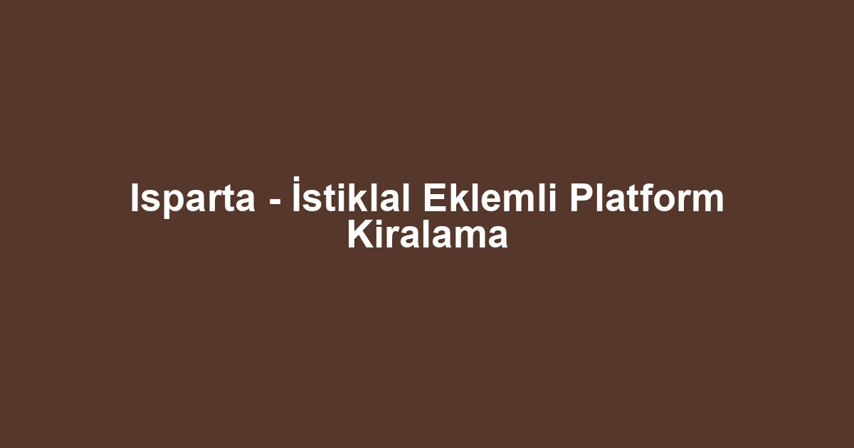 Isparta - İstiklal Eklemli Platform Kiralama