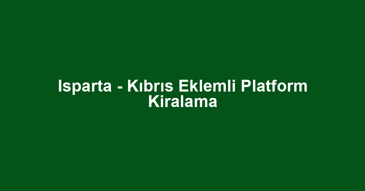 Isparta - Kıbrıs Eklemli Platform Kiralama
