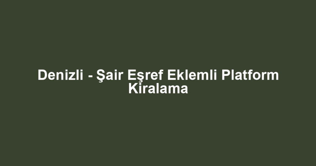 Denizli - Şair Eşref Eklemli Platform Kiralama