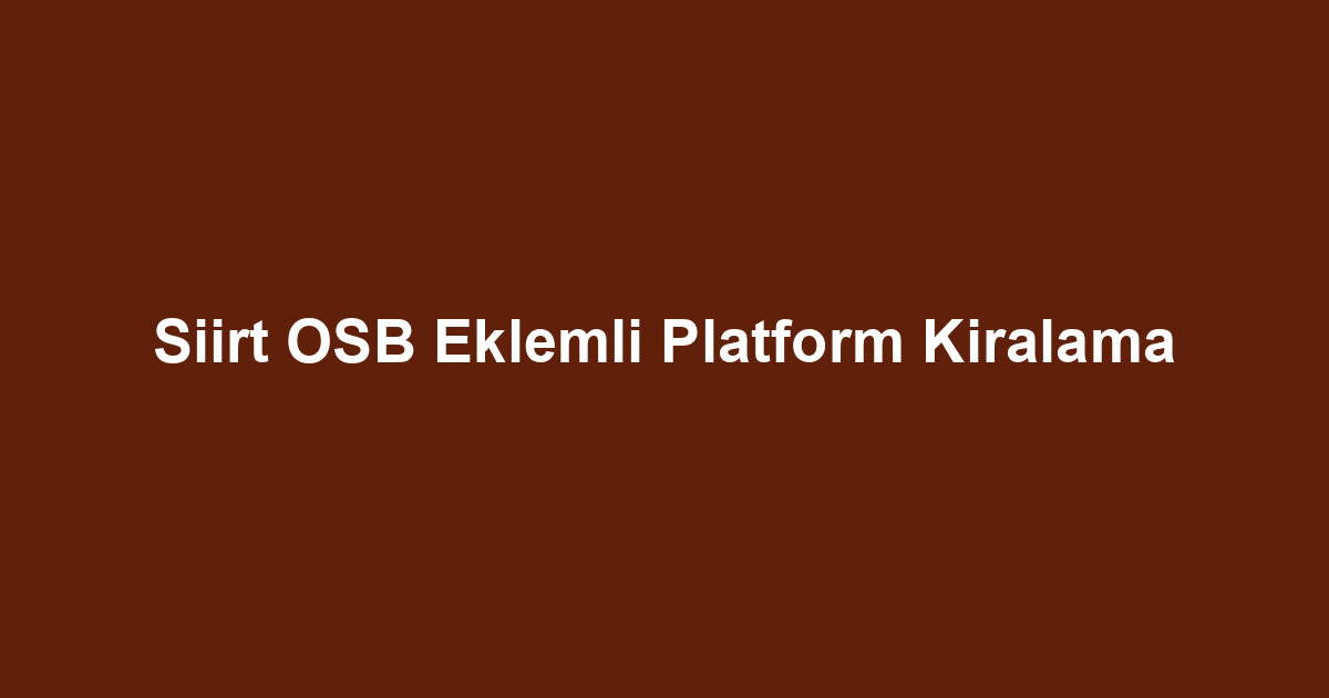 Siirt OSB Eklemli Platform Kiralama