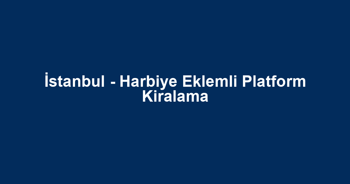 İstanbul - Harbiye Eklemli Platform Kiralama