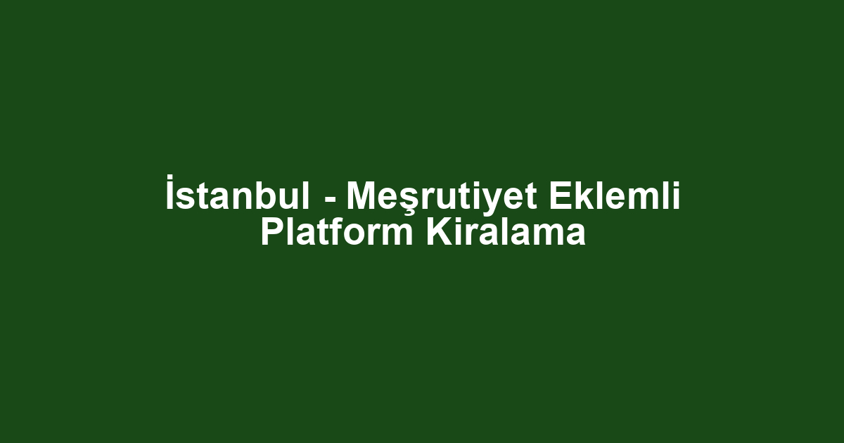 İstanbul - Meşrutiyet Eklemli Platform Kiralama