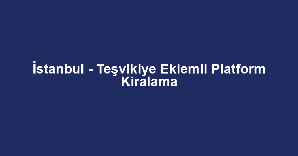 İstanbul - Teşvikiye Eklemli Platform Kiralama