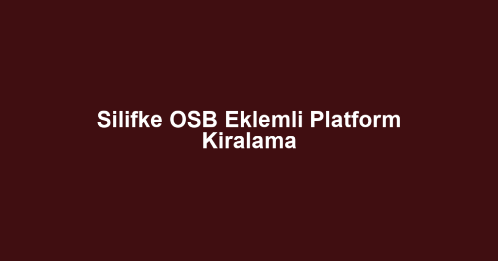 Silifke OSB Eklemli Platform Kiralama