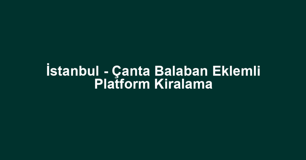 İstanbul - Çanta Balaban Eklemli Platform Kiralama
