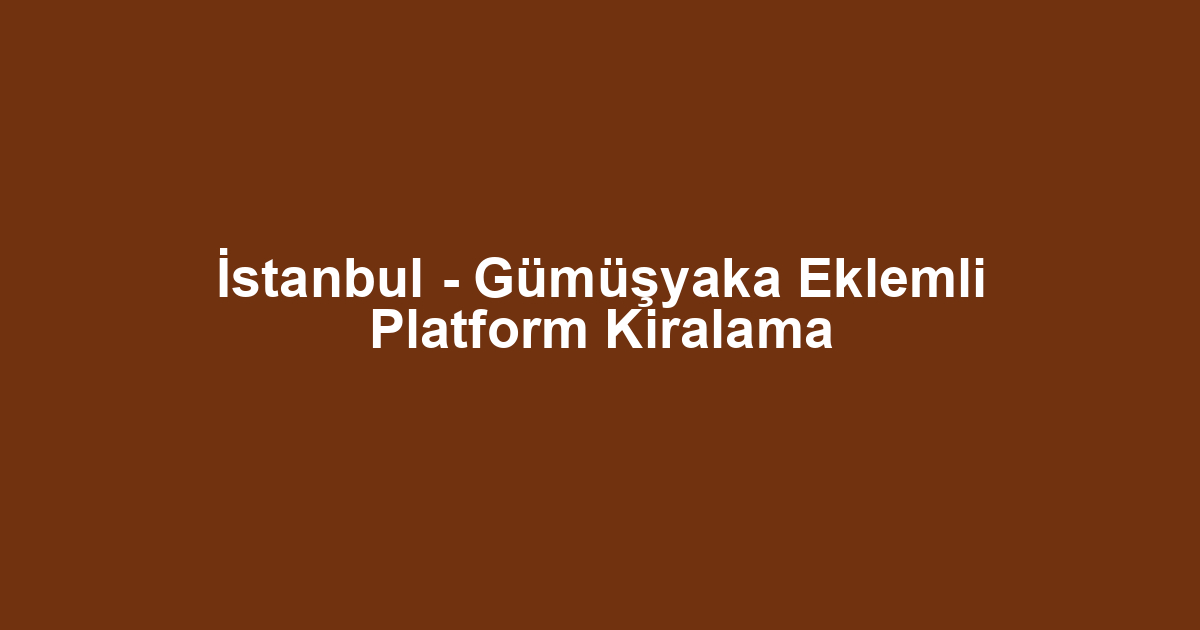İstanbul - Gümüşyaka Eklemli Platform Kiralama